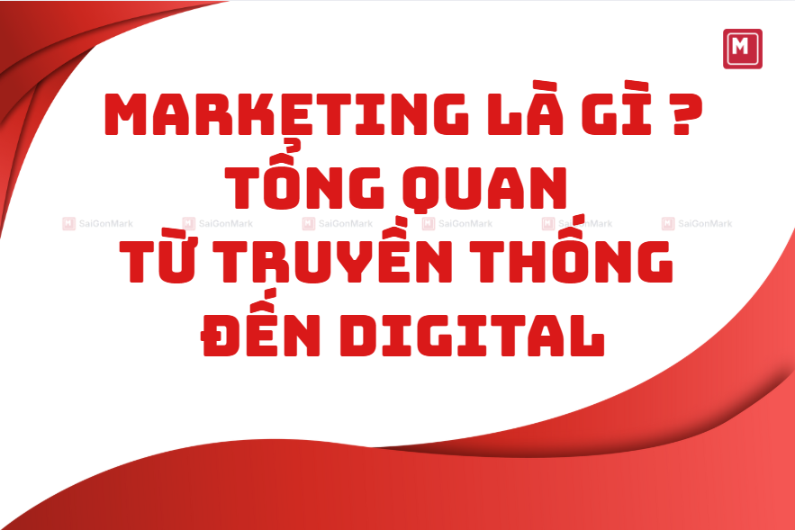 Marketing Là Gì? Tổng Quan Từ Truyền Thống Đến Digital